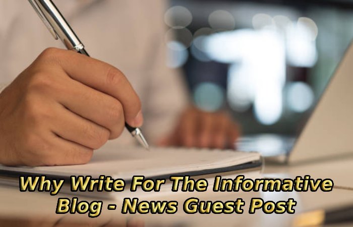 Why Write For The Informative Blog - News Guest Post