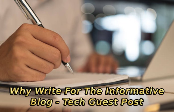 Why Write For The Informative Blog - Tech Guest Post
