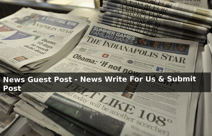 News Guest Post - News Write For Us And Submit Post